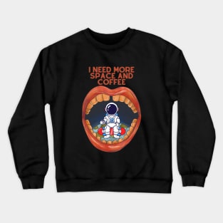 I need more space and coffee Crewneck Sweatshirt